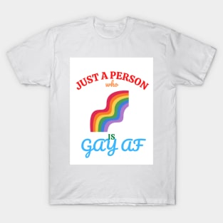 Just a person who is GAY AF T-Shirt